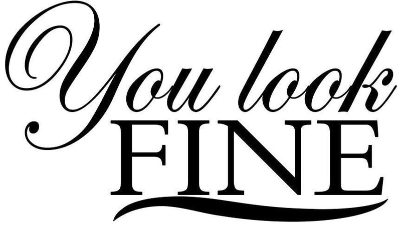 You look so fine